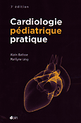 Cardiologie pédiatrique pratique - Alain BATISSE, Marilyne LÉVY