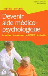 Devenir aide médico-psychologique - Delphine DELEFOSSE, Marie ROLLAND