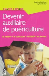 Devenir auxiliaire de puériculture - Delphine DELEFOSSE, Sophie HÉRITIER