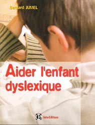 Aider l'enfant dyslexique - Bernard JUMEL