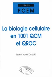 La biologie cellulaire en 1001 QCM et QROC - Jean-Charles CAILLIEZ - ELLIPSES - PCEM