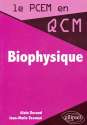 Biophysique - Alain DURAND, Jean-Marie ESCANY - ELLIPSES - Le PCEM en QCM