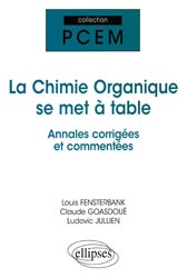 La chimie organique se met à table Annales corrigées et commentées - Louis FENSTERBANK, Claude GOASDOUÉ, Ludovic JULLIEN