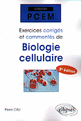 Exercices corrigés et commentés de biologie cellulaire - Pierre CAU - ELLIPSES - PCEM