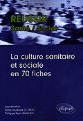 La culture sanitaire et sociale en 70 fiches - Coordination Anne-Laure LE FAOU, Philippe-Jean QUILLIEN