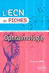Ophtalmologie - Pierre Loïc CORNUT, Mathieu DE BATS, Audrey FELDMAN, Joël GAMBRELLE, Viridiana KOCABA - ELLIPSES - L'ECN en fiches