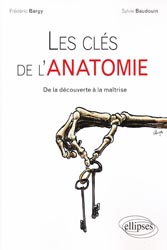 Les clés de l'Anatomie - Frédéric BARGY, Sylvie BAUDOUIN