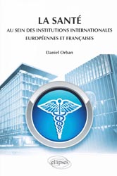 La santé au sein des institutions internationales européennes et françaises - Daniel ORBAN