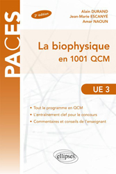 La biophysique en 1001 QCM - Alain DURAND, Jean-Marie ESCANYÉ, Amar NAOUN
