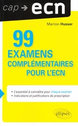 99 examens complémentaires pour l'ECN - Marion HUSSER - ELLIPSES - Cap ECN