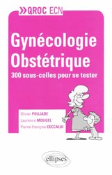 Gyncologie-Obsttrique - Olivier Poujade, Laurence Mougel, Pierre-Franois CECCALDI - ELLIPSES - QROC ECN