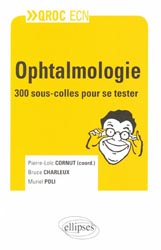 Ophtalmologie - Pierre-Loc CORNUT, Bruce CHARLEUX, Muriel POLI - ELLIPSES - QROC ECN