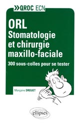 ORL - Stomatologie et Chirurgie maxilo-faciale - Morgane DROUET - ELLIPSES - QROC ECN