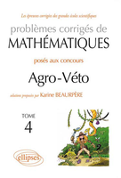 Mathmatiques Agro-Vto - BCPST - Tome 4 - Karine BEAURPRE - ELLIPSES - Les preuves corriges des grandes coles scientifiques 4