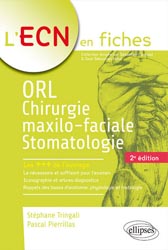 ORL, chirurgie maxillo-faciale et stomatologie - Stéphane TRINGALI, Mickaël DURBEC , Maxime GRATACAP - ELLIPSES - L'ECN en fiches