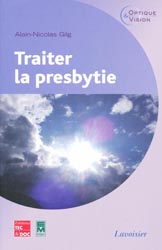 Traiter la presbytie - Alain-Nicolas GILG - TEC ET DOC - Optique & vision
