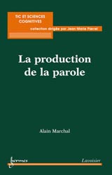 La production de la parole - Alain MARCHAL - HERMES / LAVOISIER - TIC et sciences cognitives