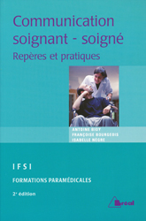 Communication soignant-soigné - Antoine BIOY, Françoise BOURGEOIS, Isabelle NÈGRE - BREAL - 
