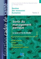 Sortir du management panique Tome 2 - Le savoir et l'art de décider - Sous la direction de Martine MAYRAND LECLERC, Philippe DELMAS