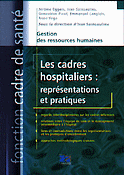 Les cadres hospitaliers : représentations et pratiques - Jérôme EGGERS, Ivan SAINSAULIEU, Geneviève PICOT, Emmanuel LANGLOIS, Anne VEGA