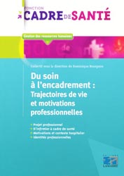 Du soin à l'encadrement: Trajectoires de vie et motivations professionnelles - Collectif sous la direction de Dominique BOURGEON - LAMARRE - Fonction cadre de santé