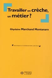 Travailler en crèche, un métier ? - Ghyslaine MARCHAND MONTANARO - PRESSES DE L'EHESP - Politiques et interventions sociales