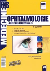 Ophtalmologie - Plus Questions transversales - Larry BENSOUSSAN, Laurent LE - VERNAZOBRES - Médecine KB