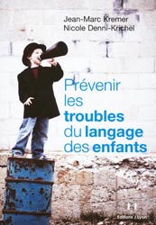 Prévenir les troubles du langage des enfants - Jean-Marc KREMER, Nicole DENNI-KRICHEL