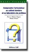 Comprendre l'articulateur au cabinet dentaire et au laboratoire de prothèse - Pierre-Hubert DUPAS
