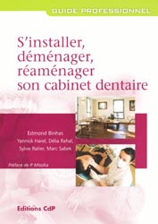 S'installer, déménager, réaménager son cabinet dentaire - Edmond BINHAS, Yannick HAREL, Délia RAHAL, Sylvie RATIER, Marc SABEK - CDP - Guide professionnel