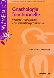 Gnathologie fonctionnelle vol 1: Occlusion et restauration prothétique - Jean-Daniel ORTHLIEB - CDP - Mémento