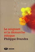Le soignant et la démarche éthique - Philippe SVANDRA
