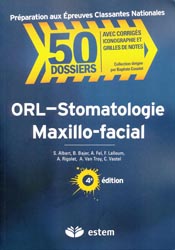 ORL - Stomatologie - Maxillo-facial - Sébastien ALBERT, Benjamin BAJER, Franck LALLOUM, Arnaud RIGOLET, Aurore VAN TROY, Célia VASTEL - ESTEM - 50 Dossiers