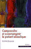 Comprendre et accompagner le patient alcoolique - Michèle MONJAUZE