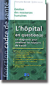 L'hôpital en question(s) Un diagnostic pour améliorer les relations de travail - Françoise GONNET, Sylvie LUCAS - LAMARRE - Fonction cadre de santé