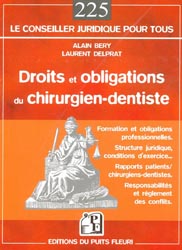 Droits et obligations du chirurgien-dentiste - Alain BERY, Laurent DELPRAT - PUITS FLEURI - Conseiller juridique pour tous 225