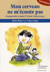 Mon cerveau ne m'écoute pas - Sylvie BRETON, France LÉGER - HOPITAL SAINTE JUSTINE - Pour les parents