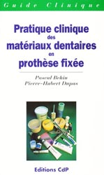 Pratique clinique des matériaux dentaires en prothèse fixée - P.BEHIN, PH.DUPAS