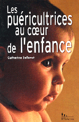 Les puéricultrices au coeur de l'enfance - Catherine SELLENET