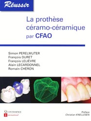 La prothèse céramo-céramique par CFAO - S. PERELMUTER, F. DURET, F. LELIÈVRE, A. LECARDONNEL, R. CHÉRON