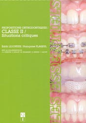 Propositions orthodontiques / Classe II / Situations critiques - Édith LEJOYEUX, Françoise FLAGEUL - QUINTESSENCE INTERNATIONAL - 