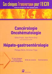 Cancrologie Oncohmatologie Hpato-gastroentrologie - Gilles FREYER, Jean-Pierre DROZ, Philippe MERLE, Christian TREPO - PRADEL - Cas cliniques transversaux pour l'ECN