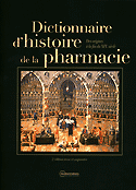 Dictionnaire d'histoire de la pharmacie des origines à la fin du XIXème siècle - Sous la direction d'Olivier LAFONT