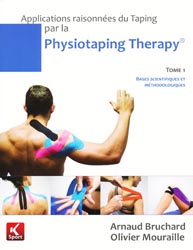 Applications raisonnées du Taping par la Physiotaping Therapy Tome 1 - Arnaud BRUCHARD, Olivier MOURAILLE