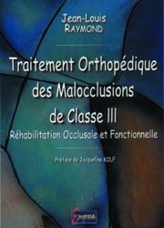 Traitement orthopédique des malocclusions de classe III - Jean-Louis RAYMOND