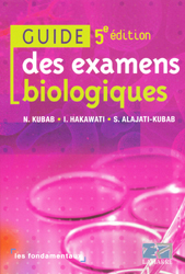 Guide des examens biologiques - N.KUBAB, I.HAKAWATI, S.ALAJATI-KUBAB - LAMARRE - Les fondamentaux