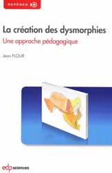 La cration des dysmorphies - Jean FLOUR