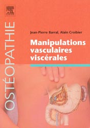 Manipulations vasculaires viscrales - Jean-Pierre BARRAL, Alain CROIBIER - ELSEVIER - Ostopathie