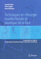 Techniques en chirurgie maxillo-faciale et plastique de la face - Laurent GUYOT, Pierre SEGUIN, Herv BENATEAU - SPRINGER - 