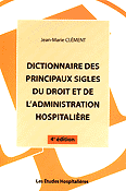 Dictionnaire des principaux sigles du droit et de l'administration hospitalire - Jean-Marie CLMENT - LES ETUDES HOSPITALIERES - 